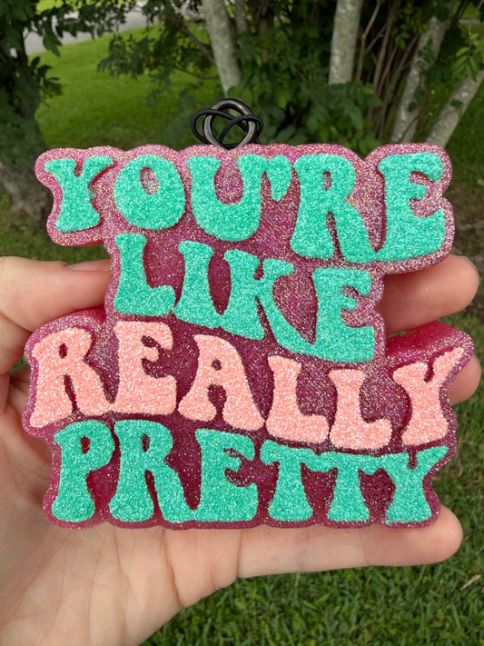 You're Like Really Pretty